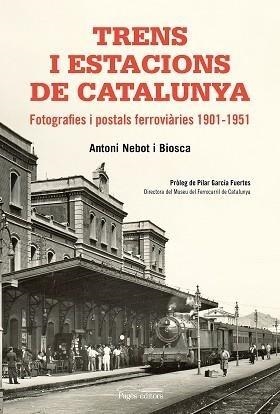 TRENS I ESTACIONS DE CATALUNYA.FOTOGRAFIES I POSTALS FERROVIÀRIES(1901-1951) | 9788499758411 | NEBOT BIOSCA,ANTONI | Llibreria Geli - Llibreria Online de Girona - Comprar llibres en català i castellà
