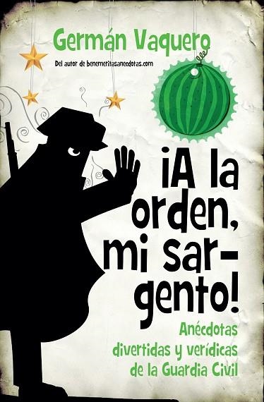 A LA ORDEN,MI SARGENTO! ANÉCDOTAS DIVERTIDAS Y VERÍDICAS DE LA GUARDIA CIVIL | 9788416776863 | VAQUERO SANTILLANA,GERMÁN | Llibreria Geli - Llibreria Online de Girona - Comprar llibres en català i castellà