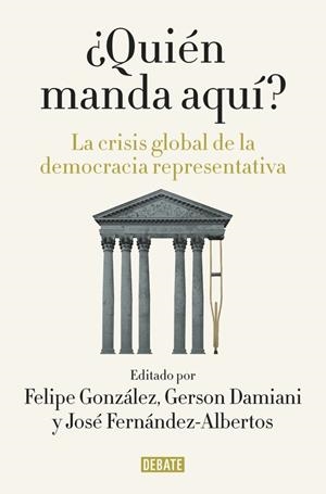 QUIÉN MANDA AQUÍ?.LA CRISIS GLOBAL DE LA DEMOCRACIA REPRESENTATIVA | 9788499927176 | GONZALEZ,FELIPE/FERNANDEZ-ALBERTOS,JOS | Llibreria Geli - Llibreria Online de Girona - Comprar llibres en català i castellà