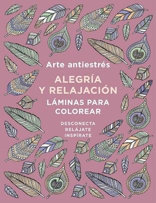 ARTE ANTIESTRÉS:ALEGRÍA Y RELAJACIÓN.LÁMINAS PARA COLOREAR (LIBRO DE COLOREAR | 9788401019166 | V.V.A.A. | Llibreria Geli - Llibreria Online de Girona - Comprar llibres en català i castellà