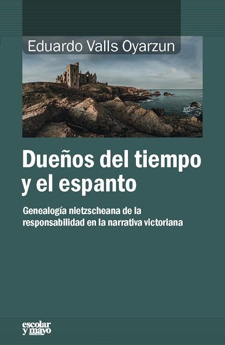 DUEÑOS DEL TIEMPO Y DEL ESPANTO.GENEALOGÍA NIETZSCHEANA DE LA RESPONSABILIDAD EN LA NARRATIVA VICTORIANA | 9788416020911 | VALLS OYARZUN,EDUARDO | Libreria Geli - Librería Online de Girona - Comprar libros en catalán y castellano