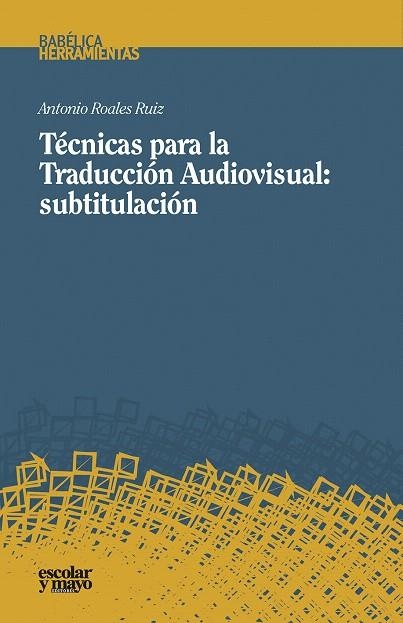TÉCNICAS PARA LA TRADUCCIÓN AUDIOVISUAL:SUBTITULACIÓN | 9788416020850 | ROALES RUIZ,ANTONIO | Libreria Geli - Librería Online de Girona - Comprar libros en catalán y castellano