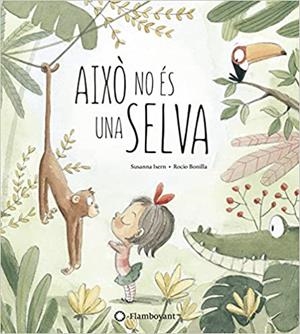 AIXÒ NO ÉS UNA SELVA | 9788494603532 | ISERN,SUSANNA | Llibreria Geli - Llibreria Online de Girona - Comprar llibres en català i castellà