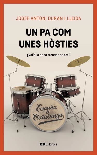 UN PA COM UNES HÒSTIES.VALIA LA PENA TRENCAR-HO TOT? | 9788461789771 | DURAN I LLEIDA,JOSEP ANTONI | Libreria Geli - Librería Online de Girona - Comprar libros en catalán y castellano