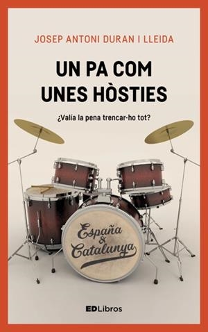 UN PA COM UNES HÒSTIES.VALIA LA PENA TRENCAR-HO TOT? | 9788461789771 | DURAN I LLEIDA,JOSEP ANTONI | Llibreria Geli - Llibreria Online de Girona - Comprar llibres en català i castellà
