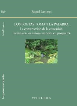 LOS POETAS TOMAN LA PALABRA.LA CONSTRUCCIÓN DE LA EDUCACIÓN LITERARIA EN LOS AUTORES NACIDOS EN POSGUERRA | 9788498951899 | LANSEROS,RAQUEL | Libreria Geli - Librería Online de Girona - Comprar libros en catalán y castellano