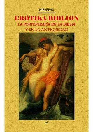 EROTIKA BIBLION.LA PORNOGRAFÍA EN LA BIBLIA Y EN LA ANTIGÜEDAD | 9788490015438 | MIRABEAU | Libreria Geli - Librería Online de Girona - Comprar libros en catalán y castellano