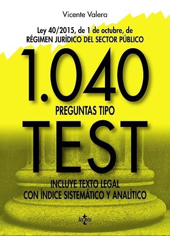 LEY 40/2015, DE 1 DE OCTUBRE,DE RÉGIMEN JURÍDICO DEL SECTOR PÚBLICO.1.040 PREGUNTAS TIPO TEST | 9788430971039 | VALERA,VICENTE | Llibreria Geli - Llibreria Online de Girona - Comprar llibres en català i castellà