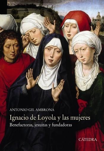 IGNACIO DE LOYOLA Y LAS MUJERES.BENEFACTORAS,JESUITAS Y FUNDADORAS | 9788437636658 | GIL AMBRONA,ANTONIO | Libreria Geli - Librería Online de Girona - Comprar libros en catalán y castellano