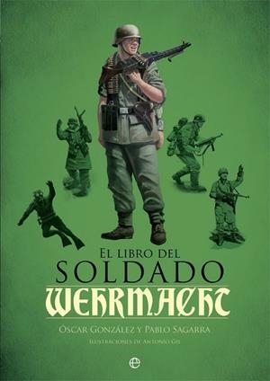 EL LIBRO DEL SOLDADO DE LA WEHRMACHT | 9788490609460 | GONZÁLEZ,ÓSCAR/SAGARRA,PABLO | Llibreria Geli - Llibreria Online de Girona - Comprar llibres en català i castellà