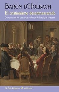 EL CRISTIANISMO DESENMASCARADO O EXAMEN DE LOS PRINCIPIOS Y EFECTOS DE LA RELIGIÓN CRISTIANA | 9788477028581 | D'HOLBACH,BARÓN  | Libreria Geli - Librería Online de Girona - Comprar libros en catalán y castellano