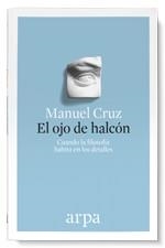 EL OJO DE HALCÓN.CUANDO LA FILOSOFÍA HABITA EN LOS DETALLES | 9788416601325 | CRUZ,MANUEL | Llibreria Geli - Llibreria Online de Girona - Comprar llibres en català i castellà
