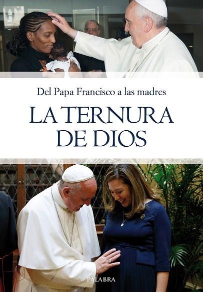 LA TERNURA DE DIOS.DEL PAPA FRANCISCO A LAS MADRES | 9788490615379 | PAPA FRANCESC | Libreria Geli - Librería Online de Girona - Comprar libros en catalán y castellano