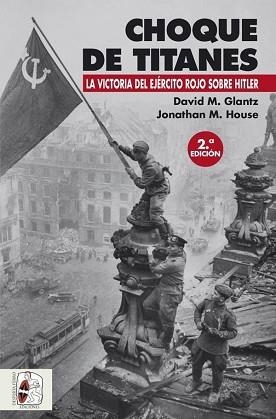 CHOQUE DE TITANES.LA VICTORIA DEL EJÉRCITO ROJO SOBRE HITLER | 9788494518782 | GLANTZ,DAVID M./HOUSE,JONATHAN M. | Libreria Geli - Librería Online de Girona - Comprar libros en catalán y castellano