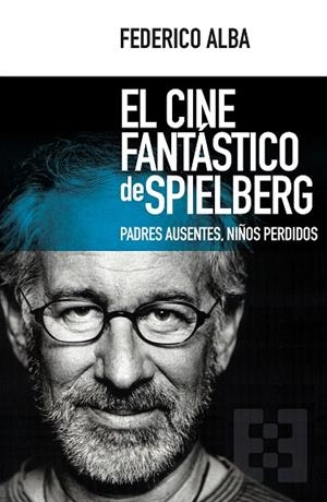 EL CINE FANTÁSTICO DE SPIELBERG | 9788490551769 | ALBA,FEDERICO | Libreria Geli - Librería Online de Girona - Comprar libros en catalán y castellano