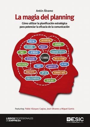 LA MAGIA DEL PLANNING.CÓMO UTILIZAR LA PLANIFICACIÓN ESTRATÉGICA PARA POTENCIAR LA EFICACIA DE LA COMU | 9788416701520 | ÁLVAREZ,ANTÓN | Llibreria Geli - Llibreria Online de Girona - Comprar llibres en català i castellà