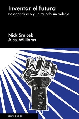 INVENTAR EL FUTURO.POSCAPITALISMO Y UN MUNDO SIN TRABAJO | 9788416665198 | SRNICEK,NICK/WILLIAMS,ALEX  | Libreria Geli - Librería Online de Girona - Comprar libros en catalán y castellano