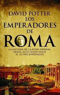 LOS EMPERADORES DE ROMA.HISTORIA DE LA ROMA IMPERIAL DESDE JULIO CÉSAR HASTA EL ÚLTIMO EMPERADOR | 9788494619335 | POTTER,DAVID | Libreria Geli - Librería Online de Girona - Comprar libros en catalán y castellano