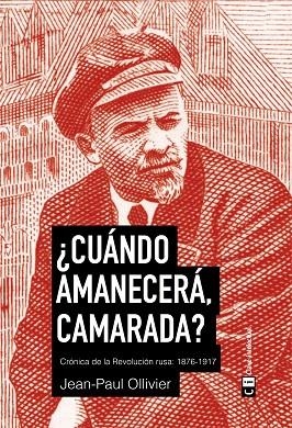 CUÁNDO AMANECERÁ,CAMARADA?.CRÓNICA DE LA REVOLUCIÓN RUSA:1876-1917 | 9788494634369 | OLLIVIER,JEAN PAUL | Libreria Geli - Librería Online de Girona - Comprar libros en catalán y castellano