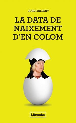 LA DATA DE NAIXEMENT D'EN COLOM.UNA PROPOSTA PER LA IDENTIFICACIÓ D'EN CRISTÒFOR COLOM AMB EL BARCELONÍ JOAN COL | 9788494666803 | BILBENY I ALSINA,JORDI | Libreria Geli - Librería Online de Girona - Comprar libros en catalán y castellano