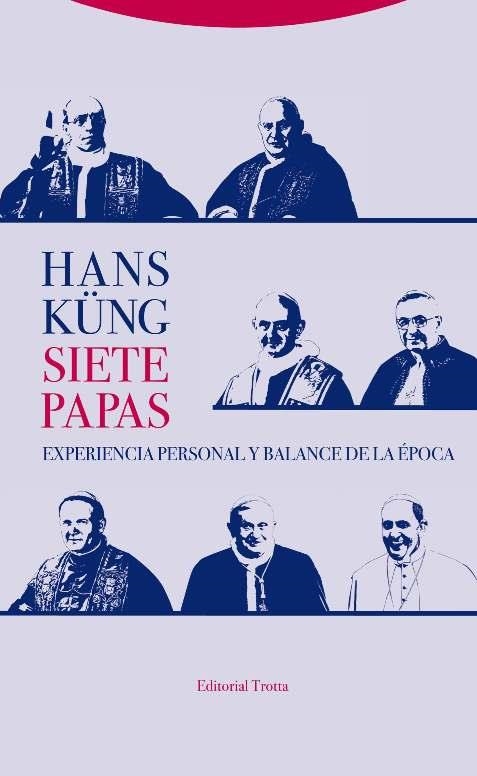 SIETE PAPAS.EXPERIENCIA PERSONAL Y BALANCE DE LA ÉPOCA | 9788498796919 | KÜNG,HANS | Libreria Geli - Librería Online de Girona - Comprar libros en catalán y castellano