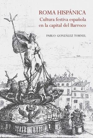 ROMA HISPÁNICA.CULTURA FESTIVA ESPAÑOLA EN LA CAPITAL DEL BARROCO | 9788415245582 | GONZÁLEZ TORNEL,PABLO | Libreria Geli - Librería Online de Girona - Comprar libros en catalán y castellano