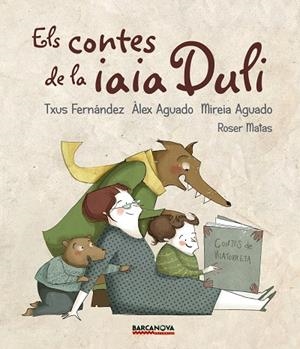 ELS CONTES DE LA IAIA DULI | 9788448942694 | FERNÁNDEZ,TXUS/AGUADO,ÀLEX/AGUADO,MIREIA | Libreria Geli - Librería Online de Girona - Comprar libros en catalán y castellano