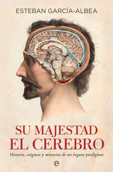 SU MAJESTAD EL CEREBRO.HISTORIA,ENIGMAS Y MISTERIOS DE UN ÓRGANO PRODIGIOSO | 9788490609514 | GARCÍA-ALBEA,ESTEBAN | Llibreria Geli - Llibreria Online de Girona - Comprar llibres en català i castellà