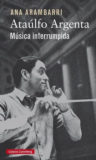ATAÚLFO ARGENTA.MÚSICA INTERRUMPIDA | 9788416252923 | ARAMBARRI,ANA | Llibreria Geli - Llibreria Online de Girona - Comprar llibres en català i castellà