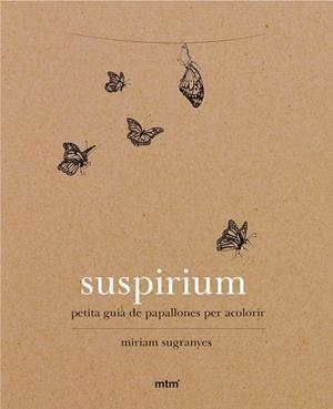 SUSPIRIUM.PETITA GUIA DE PAPALLONES PER ACOLORIR | 9788416497737 | SUGRANYES,MIRIAM | Llibreria Geli - Llibreria Online de Girona - Comprar llibres en català i castellà