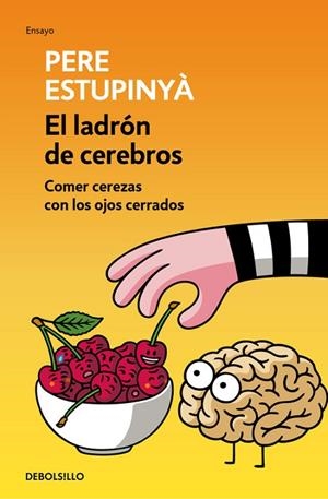 EL LADRÓN DE CEREBROS.COMER CEREZAS CON LOS OJOS CERRADOS | 9788466339445 | ESTUPINYÀ,PERE | Libreria Geli - Librería Online de Girona - Comprar libros en catalán y castellano