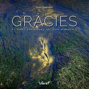 GRÀCIES.EL CANT ESPIRITUAL DE JOAN MARAGALL | 9788491360070 | GUERRERO,JOAN | Libreria Geli - Librería Online de Girona - Comprar libros en catalán y castellano