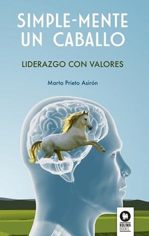 SIMPLE-MENTE UN CABALLO.LIDERAZGO CON VALORES | 9788416364978 | PRIETO ASIRÓN,MARTA | Libreria Geli - Librería Online de Girona - Comprar libros en catalán y castellano