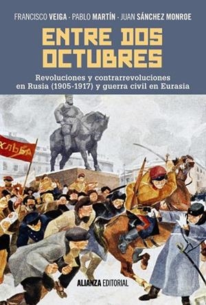 ENTRE DOS OCTUBRES.REVOLUCIONES Y CONTRARREVOLUCIONES EN RUSIA (1905-1917) Y GUERRA EN EURASIA | 9788491046745 | VEIGA,FRANCISCO/MARTÍN,PABLO/SÁNCHEZ MONROE,JUAN | Llibreria Geli - Llibreria Online de Girona - Comprar llibres en català i castellà