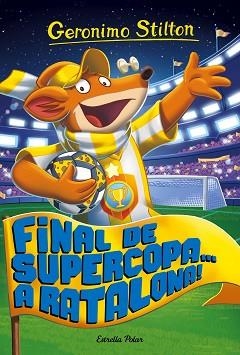 GERONIO STILTON-65.FINAL DE SUPERCOPA... A RATALONA! | 9788491371502 | GERONIMO STILTON | Llibreria Geli - Llibreria Online de Girona - Comprar llibres en català i castellà