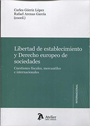 LIBERTAD DE ESTABLECIMIENTO Y DERECHO EUROPEO DE SOCIEDADES.CUESTIONES FISCALES,MERCANTILES E INTERNACIONALES | 9788416652495 | GÓRRIZ LÓPEZ,CARLES/ARENAS GARCÍA,RAFAEL (COORD.) | Libreria Geli - Librería Online de Girona - Comprar libros en catalán y castellano