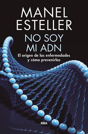NO SOY MI ADN.EL ORIGEN DE LAS ENFERMEDADES Y COMO PREVENIRLAS | 9788490568347 | ESTELLER,MANEL | Llibreria Geli - Llibreria Online de Girona - Comprar llibres en català i castellà