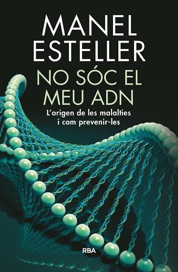 NO SOC EL MEU ADN.L'ORIGEN DE LES MALALTIES I COM PREVENIR-LES | 9788482648217 | ESTELLER,MANEL | Libreria Geli - Librería Online de Girona - Comprar libros en catalán y castellano