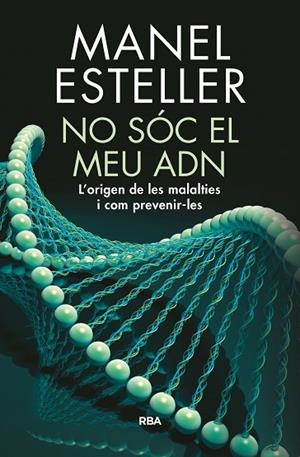 NO SOC EL MEU ADN.L'ORIGEN DE LES MALALTIES I COM PREVENIR-LES | 9788482648217 | ESTELLER,MANEL | Llibreria Geli - Llibreria Online de Girona - Comprar llibres en català i castellà