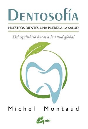 DENTOSOFÍA.NUESTROS DIENTES,UNA PUERTA A LA SALUD.DEL EQUILIBRIO BUCAL A LA SALUD GLOBAL | 9788484456667 | MONTAUD,MICHEL | Libreria Geli - Librería Online de Girona - Comprar libros en catalán y castellano