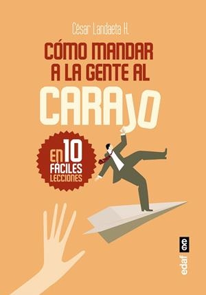 CÓMO MANDAR A LA GENTE AL CARAJO EN 10 FÁCILES LECCIONES | 9788441437371 | LANDAETA H.,CÉSAR | Libreria Geli - Librería Online de Girona - Comprar libros en catalán y castellano