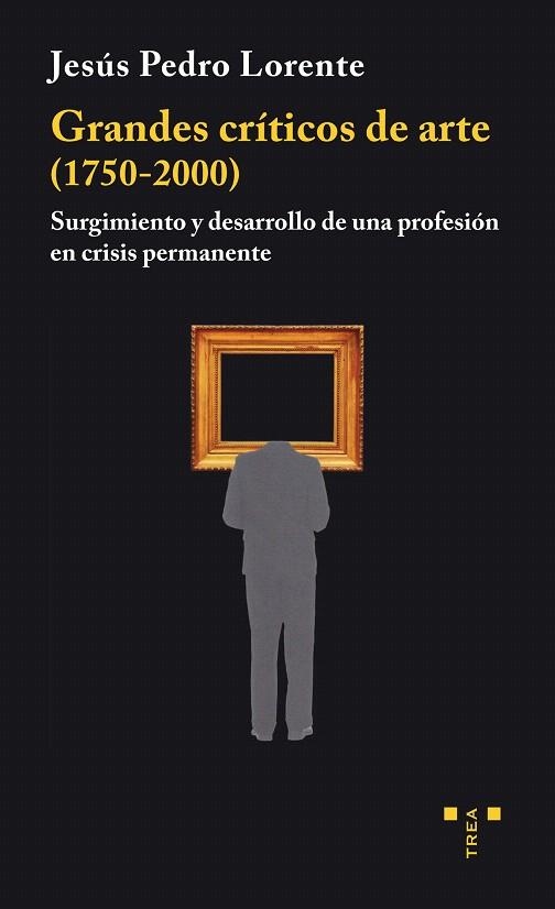 GRANDES CRÍTICOS DE ARTE (1750-2000) | 9788497048712 | LORENTE,JESÚS PEDRO | Llibreria Geli - Llibreria Online de Girona - Comprar llibres en català i castellà