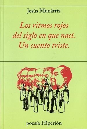 LOS RITMOS ROJOS DEL SIGLO EN QUE NACÍ.UN CUENTO TRISTE | 9788490020951 | MUNÁRRIZ,JESÚS | Llibreria Geli - Llibreria Online de Girona - Comprar llibres en català i castellà