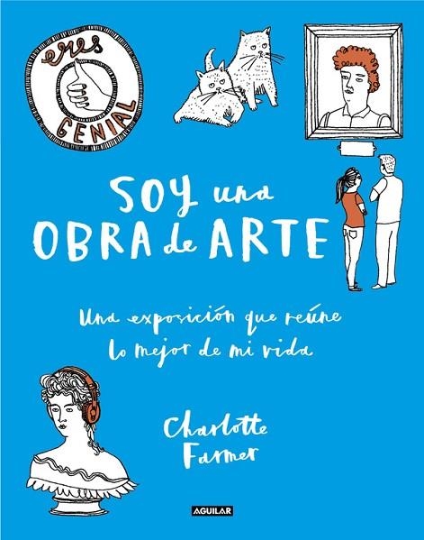 SOY UNA OBRA DE ARTE.UNA EXPOSICIÓN QUE REÚNE LO MEJOR DE MI VIDA | 9788403515970 | FARMER,CHARLOTTE | Libreria Geli - Librería Online de Girona - Comprar libros en catalán y castellano