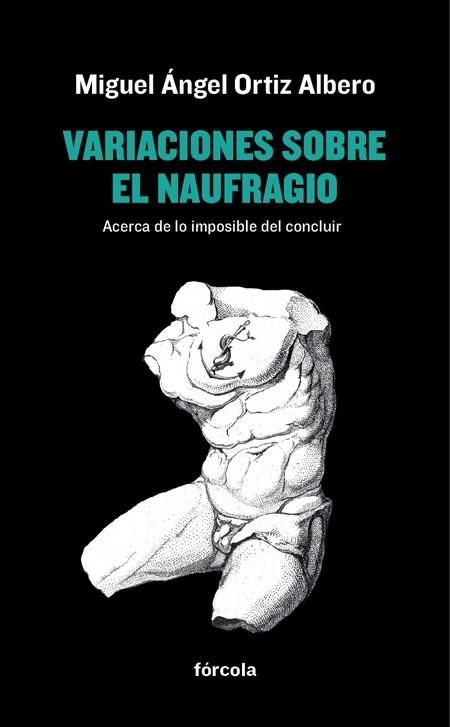 VARIACIONES SOBRE EL NAUFRAGIO.ACERCA DE LO IMPOSIBLE DEL CONCLUIR | 9788416247929 | ORTIZ ALBERO,MIGUEL ÁNGEL | Libreria Geli - Librería Online de Girona - Comprar libros en catalán y castellano