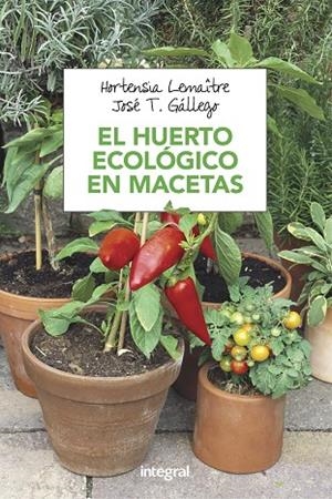 EL HUERTO ECOLOGICO EN MACETAS | 9788491180753 | LEMAITRE,HORTENSIA/GÁLLEGO,JOSÉ T. | Llibreria Geli - Llibreria Online de Girona - Comprar llibres en català i castellà