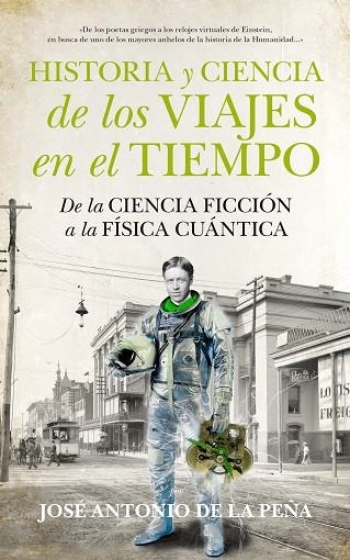 HISTORIA Y CIENCIA DE LOS VIAJES EN EL TIEMPO.DE LA CIENCIA FICCIÓN A LA FÍSICA CUÁNTICA | 9788494471773 | DE LA PEÑA,JOSÉ ANTONIO | Llibreria Geli - Llibreria Online de Girona - Comprar llibres en català i castellà