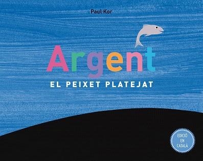 ARGENT.EL PEIXET PLATEJAT | 9788491450474 | KOR,PAUL | Libreria Geli - Librería Online de Girona - Comprar libros en catalán y castellano
