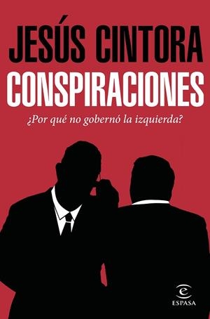 CONSPIRACIONES¿POR QUÉ NO GOBERNÓ LA IZQUIERDA? | 9788467049121 | CINTORA,JESÚS  | Llibreria Geli - Llibreria Online de Girona - Comprar llibres en català i castellà