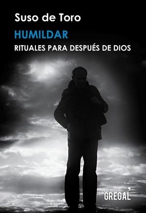 HUMILDAR.RITUALES PARA DESPUÉS DE DIOS | 9788417082000 | DE TORO,SUSO | Libreria Geli - Librería Online de Girona - Comprar libros en catalán y castellano